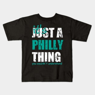 It's Just A Philly thing You Wouldn't Understand. Kids T-Shirt